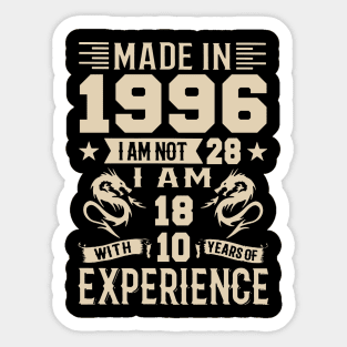 Made In 1996 I Am Not 28 I Am 18 With 10 Years Of Experience Sticker